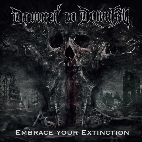 Damned To Downfall : Embrace Your Extinction